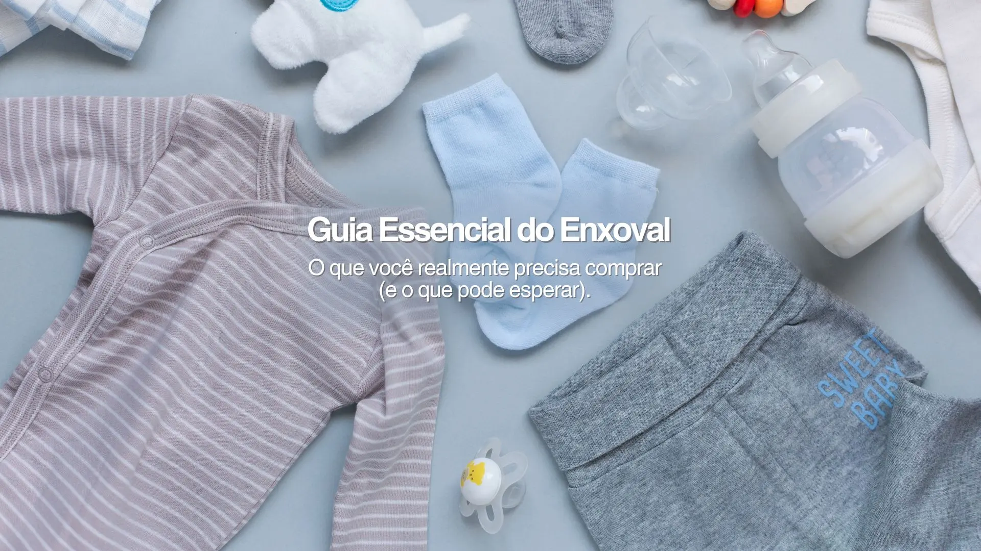 Guia Essencial do Enxoval: O Que Você Realmente Precisa Comprar (E O Que Pode Esperar).